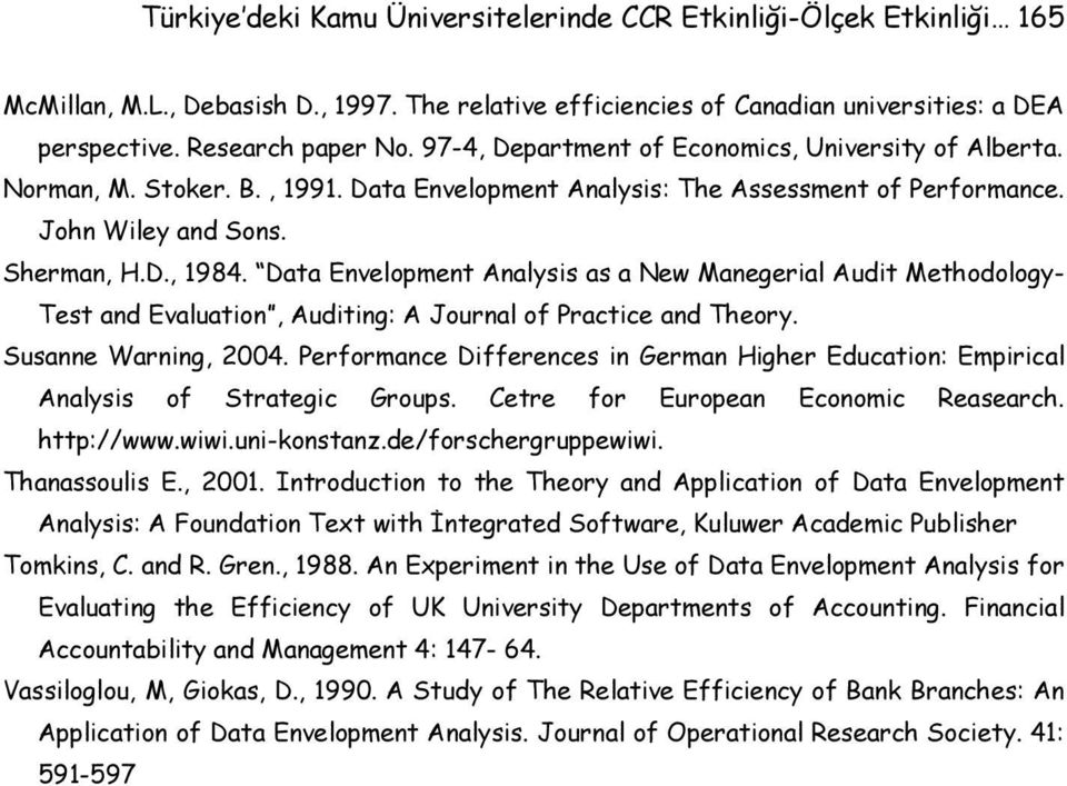 Data Envelopment Analysis as a New Manegerial Audit Methodology- Test and Evaluation, Auditing: A Journal of Practice and Theory. Susanne Warning, 2004.