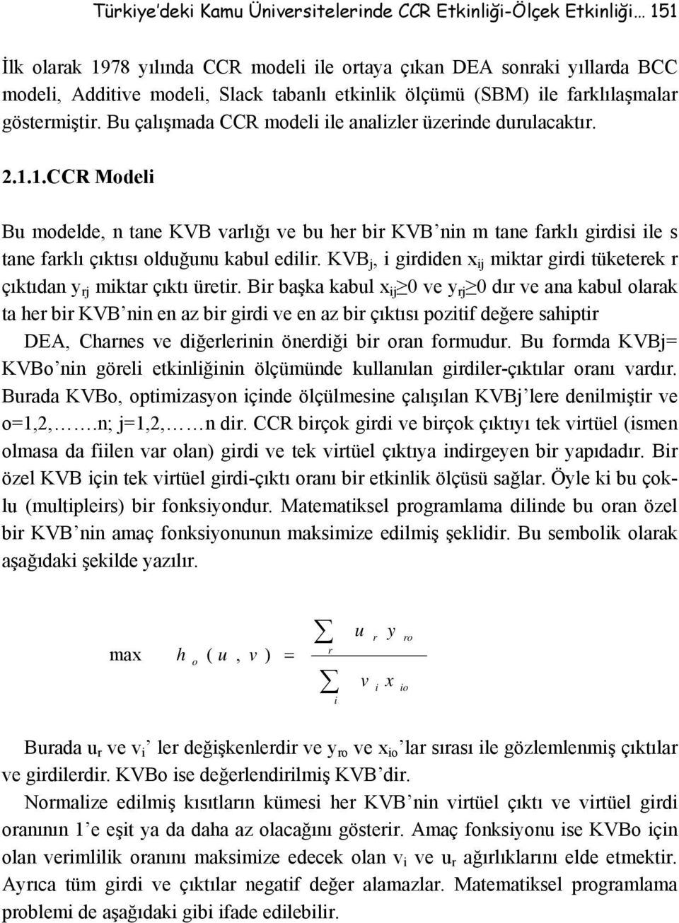 1.CCR Modeli Bu modelde, n tane KVB varlığı ve bu her bir KVB nin m tane farklı girdisi ile s tane farklı çıktısı olduğunu kabul edilir.
