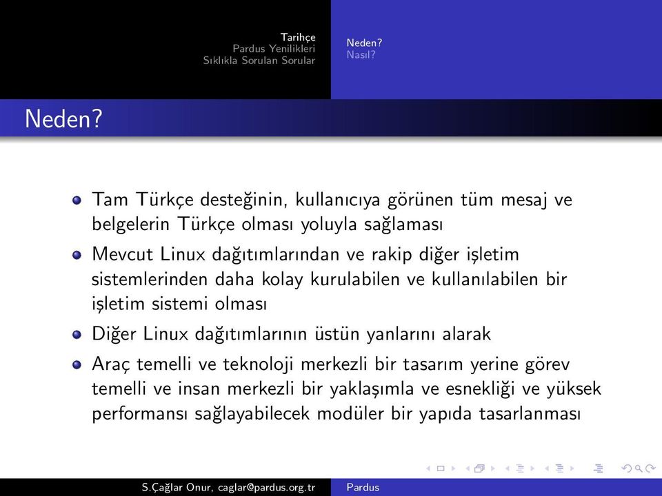 Tam Türkçe desteğinin, kullanıcıya görünen tüm mesaj ve belgelerin Türkçe olması yoluyla sağlaması Mevcut Linux