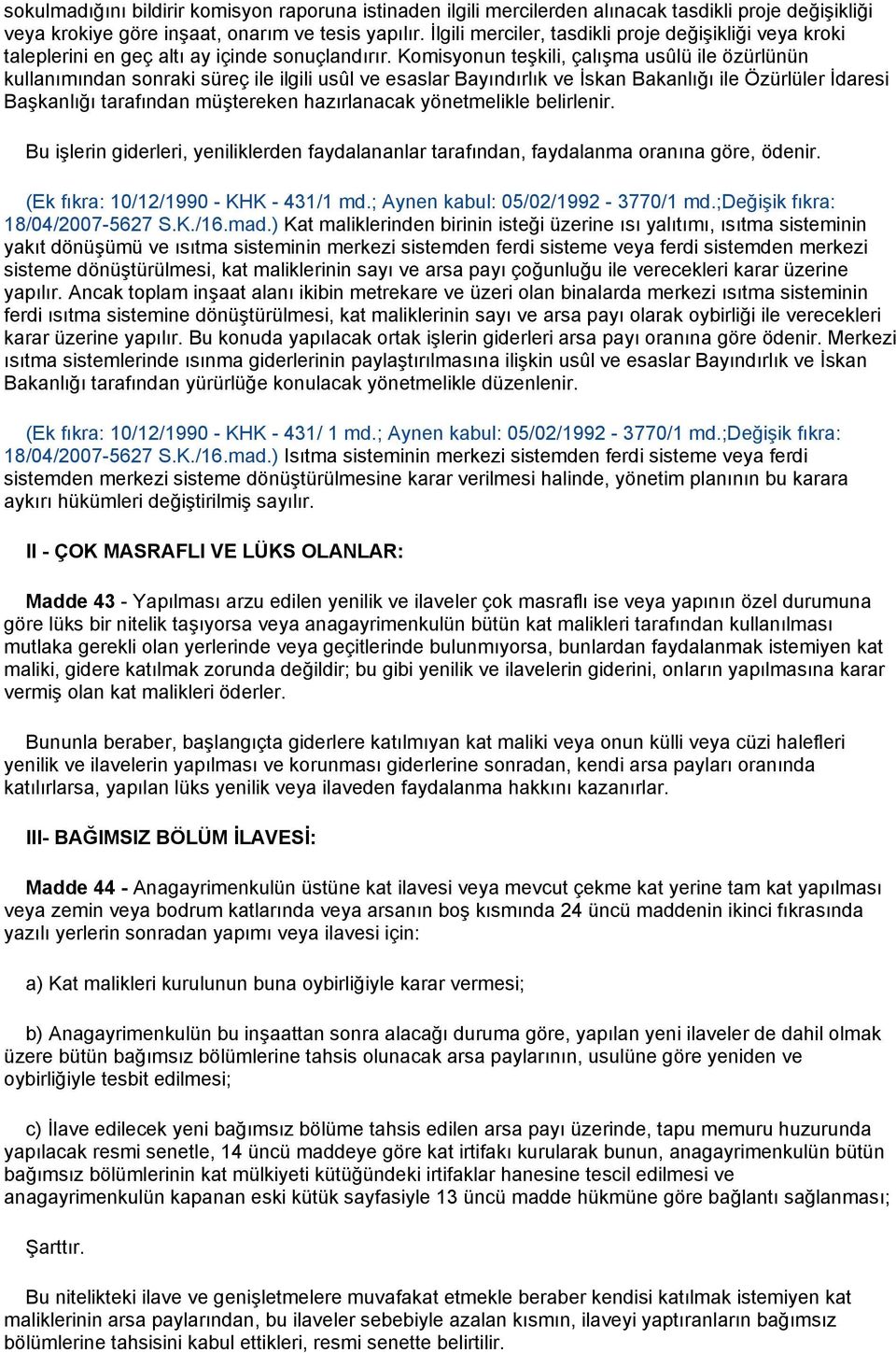 Komisyonun teşkili, çalışma usûlü ile özürlünün kullanımından sonraki süreç ile ilgili usûl ve esaslar Bayındırlık ve İskan Bakanlığı ile Özürlüler İdaresi Başkanlığı tarafından müştereken