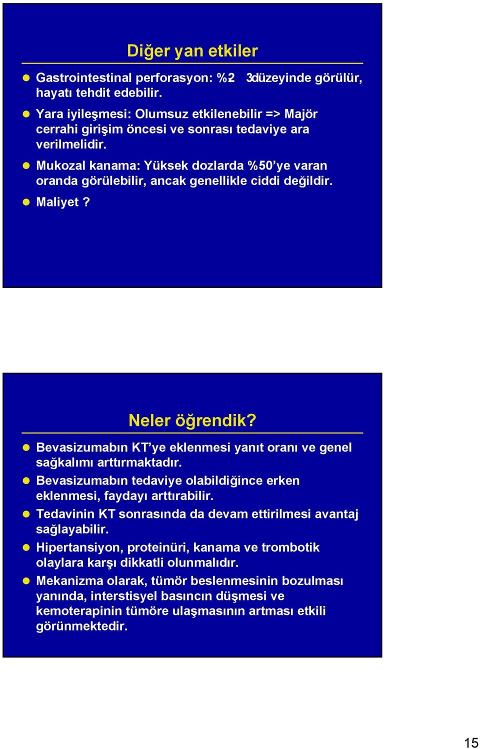 Mukozal kanama: Yüksek dozlarda %50 ye varan oranda görülebilir, ancak genellikle ciddi değildir. Maliyet? Neler öğrendik?