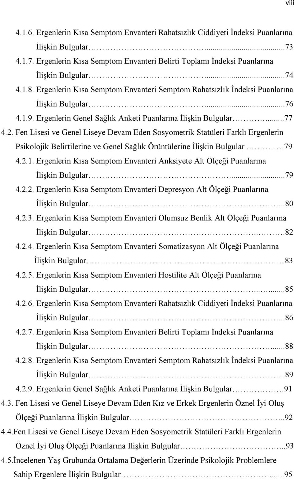 Fen Lisesi ve Genel Liseye Devam Eden Sosyometrik Statüleri Farklı Ergenlerin Psikolojik Belirtilerine ve Genel Sağlık Örüntülerine İlişkin Bulgular..79 4.2.1.