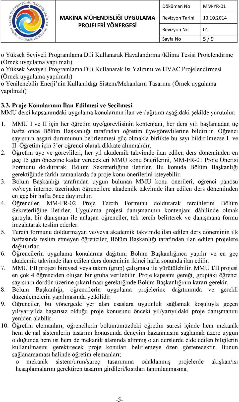 3. Proje Konularının İlan Edilmesi ve Seçilmesi MMU dersi kapsamındaki uygulama konularının ilan ve dağıtımı aşağıdaki şekilde yürütülür. 1.