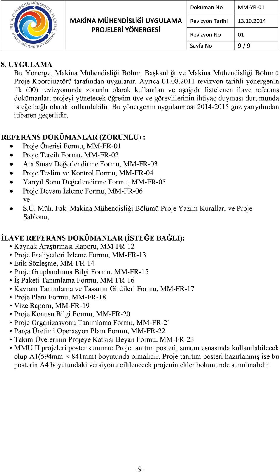 durumunda isteğe bağlı olarak kullanılabilir. Bu yönergenin uygulanması 2014-2015 güz yarıyılından itibaren geçerlidir.