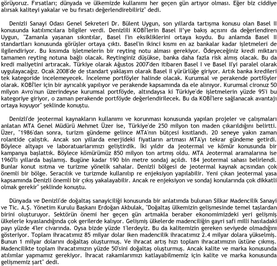 Denizlili KOBİ'lerin Basel II ye bakış açısını da değerlendiren Uygun, "Zamanla yaşanan sıkıntılar, Basel I'in eksikliklerini ortaya koydu.