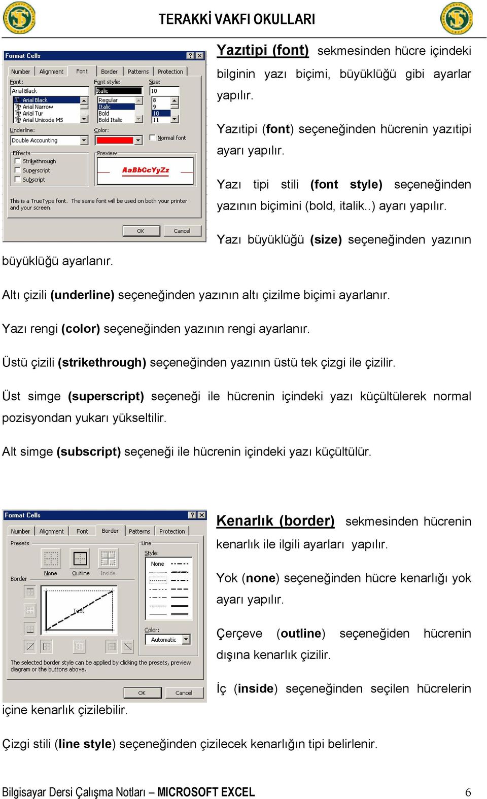 Yazı büyüklüğü (size) seçeneğinden yazının Altı çizili (underline) seçeneğinden yazının altı çizilme biçimi ayarlanır. Yazı rengi (color) seçeneğinden yazının rengi ayarlanır.