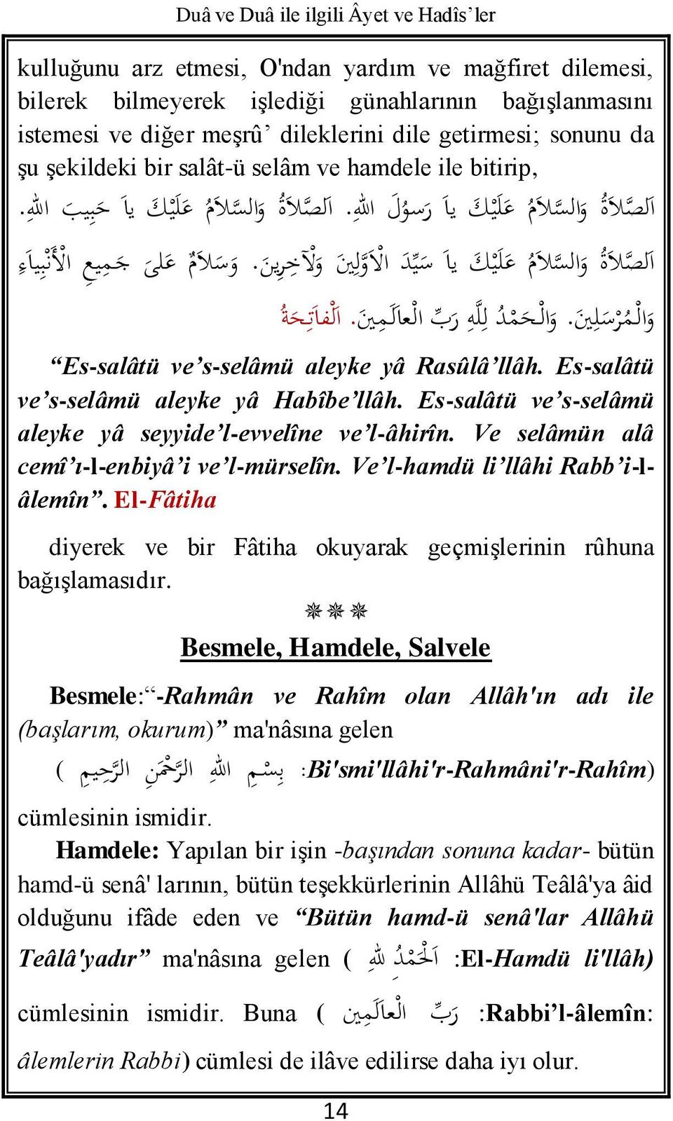 و ال م ع لى ج مي ع ا ل ن ب يا ر ب ال عا ل م ني. ا ل فا ت ح ة و ال م ر ل ني. و ال ح م د ل ل ه Es-salâtü ve s-selâmü aleyke yâ Rasûlâ llâh. Es-salâtü ve s-selâmü aleyke yâ Habîbe llâh.