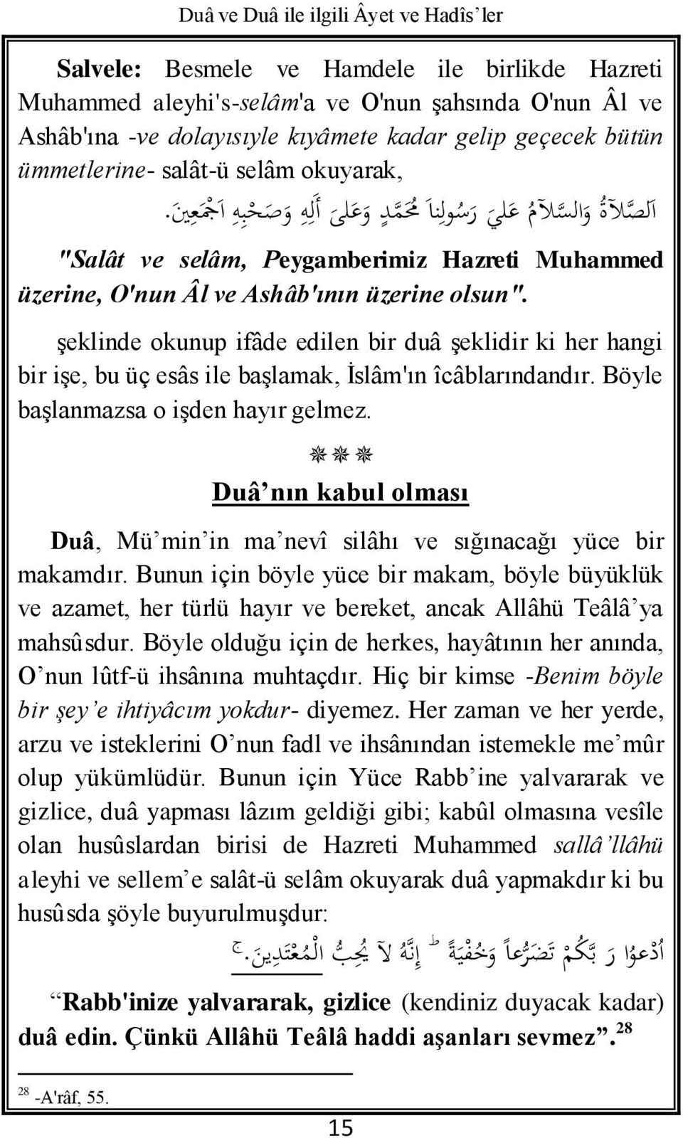 şeklinde okunup ifâde edilen bir duâ şeklidir ki her hangi bir işe, bu üç esâs ile başlamak, İslâm'ın îcâblarındandır. Böyle başlanmazsa o işden hayır gelmez.