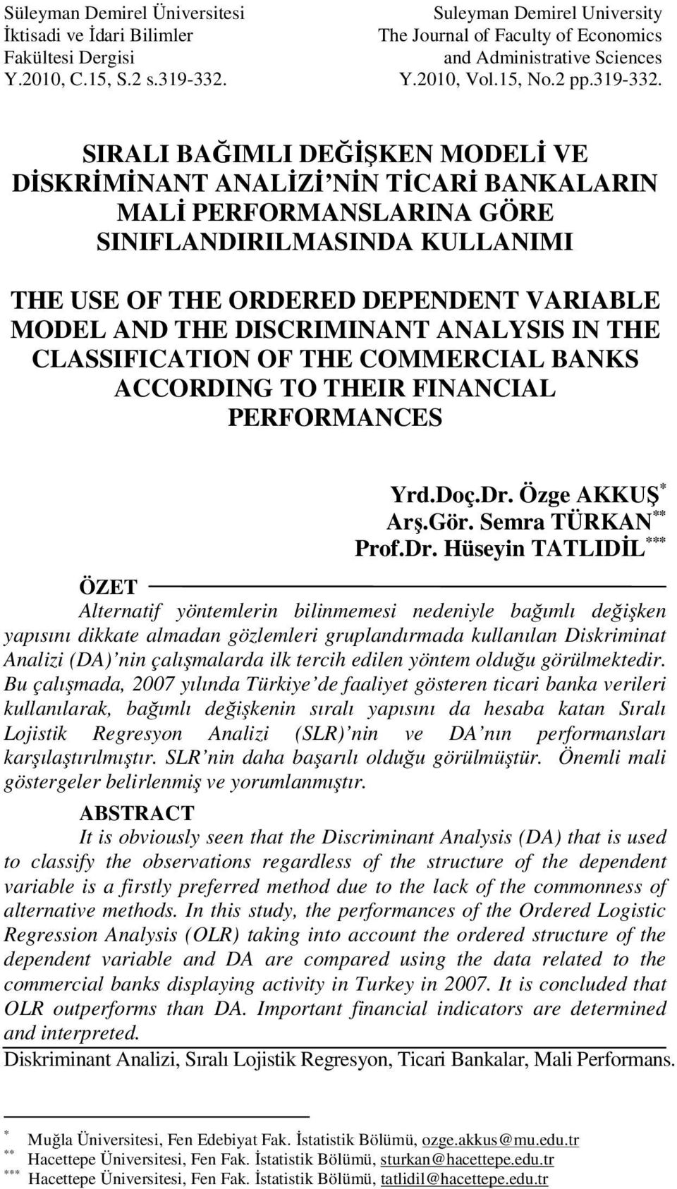 SIRALI BAĞIMLI DEĞĐŞEN MODELĐ VE DĐSRĐMĐNANT ANALĐZĐ NĐN TĐCARĐ BANALARIN MALĐ PERFORMANSLARINA GÖRE SINIFLANDIRILMASINDA ULLANIMI THE USE OF THE ORDERED DEPENDENT VARIABLE MODEL AND THE DISCRIMINANT