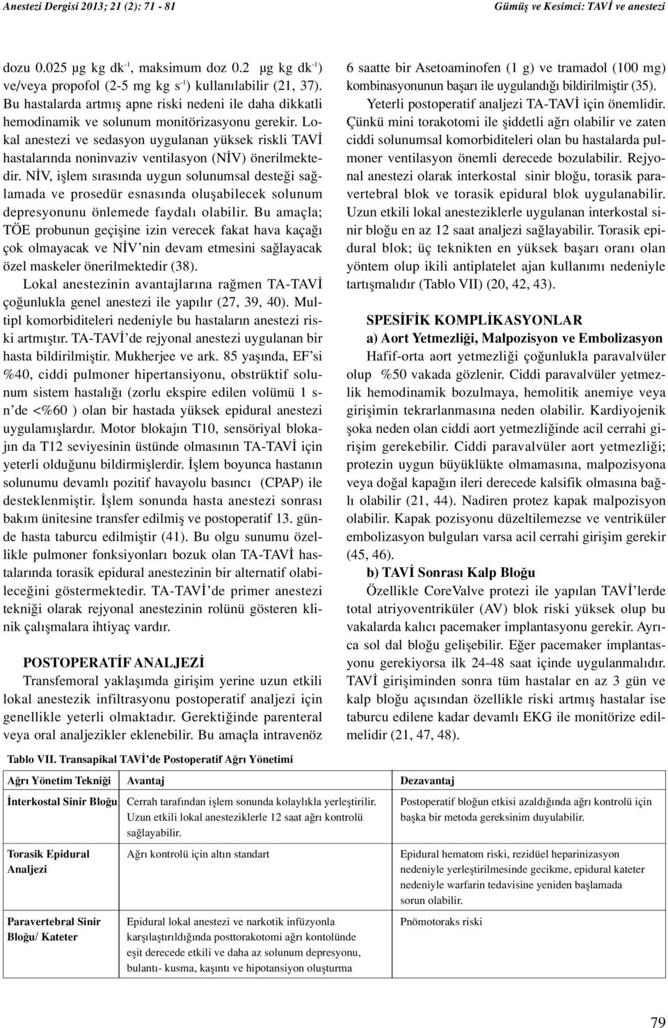 Lokal anestezi ve sedasyon uygulanan yüksek riskli TAV hastalar nda noninvaziv ventilasyon (N V) önerilmektedir.