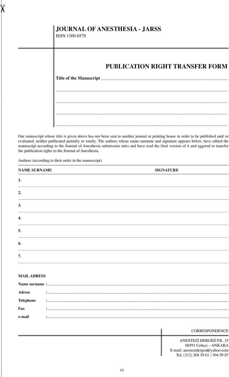 The authors whose name-surname and signature appears below, have edited the manuscript according to the Journal of Anesthesia submission rules and have read the final version of it and aggreed to