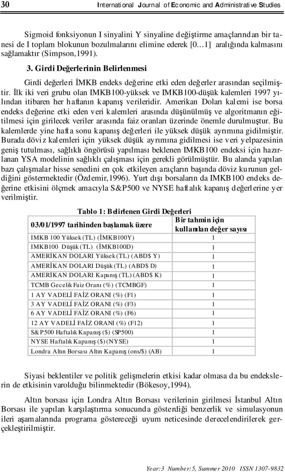 Đlk iki veri grubu olan IMKB100-yüksek ve IMKB100-düşük kalemleri 1997 yılından itibaren her haftanın kapanış verileridir.