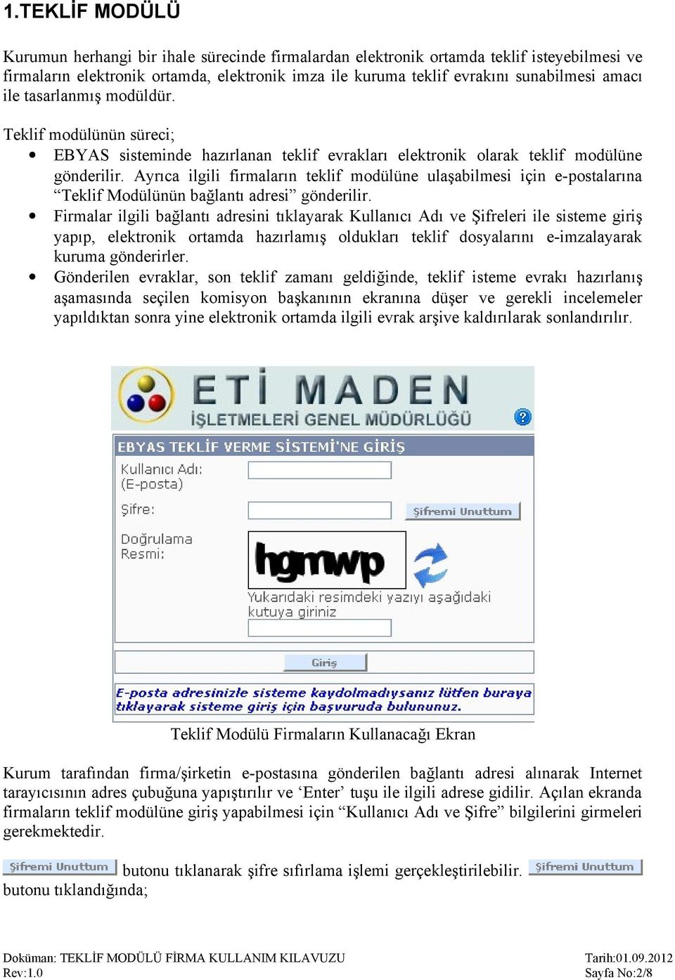 Ayrıca ilgili firmaların teklif modülüne ulaşabilmesi için e-postalarına Teklif Modülünün bağlantı adresi gönderilir.