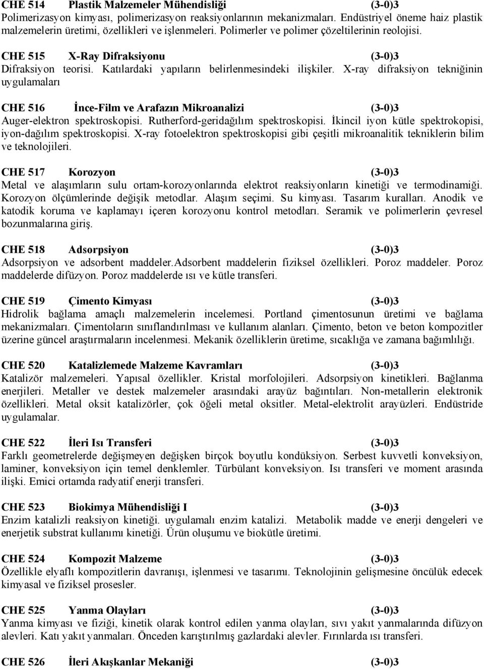 X-ray difraksiyon tekniğinin uygulamaları CHE 516 İnce-Film ve Arafazın Mikroanalizi (3-0)3 Auger-elektron spektroskopisi. Rutherford-geridağılım spektroskopisi.