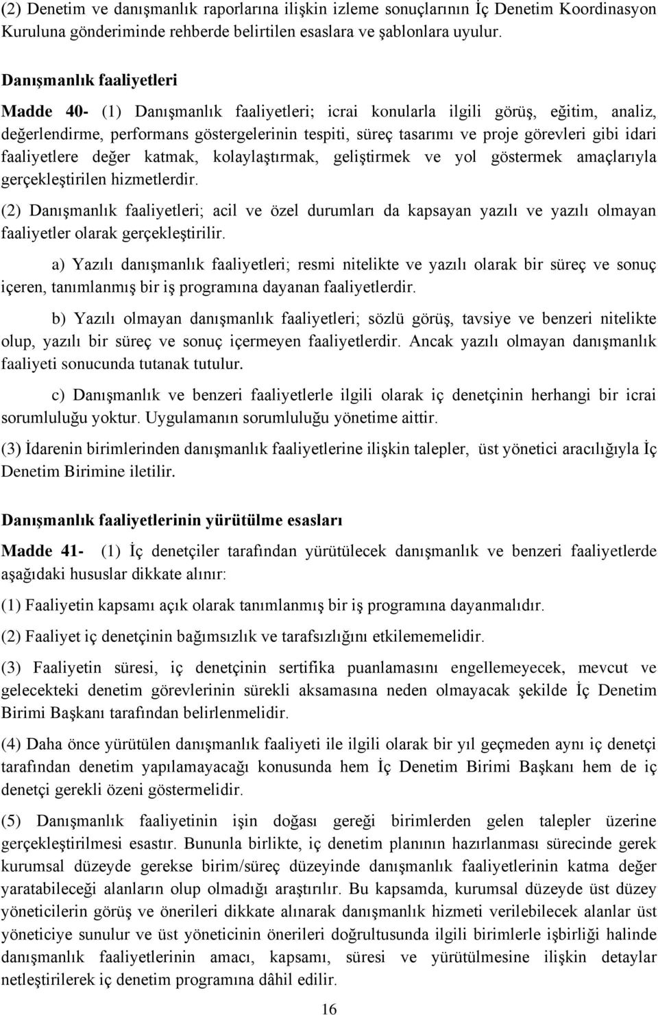 gibi idari faaliyetlere değer katmak, kolaylaştırmak, geliştirmek ve yol göstermek amaçlarıyla gerçekleştirilen hizmetlerdir.