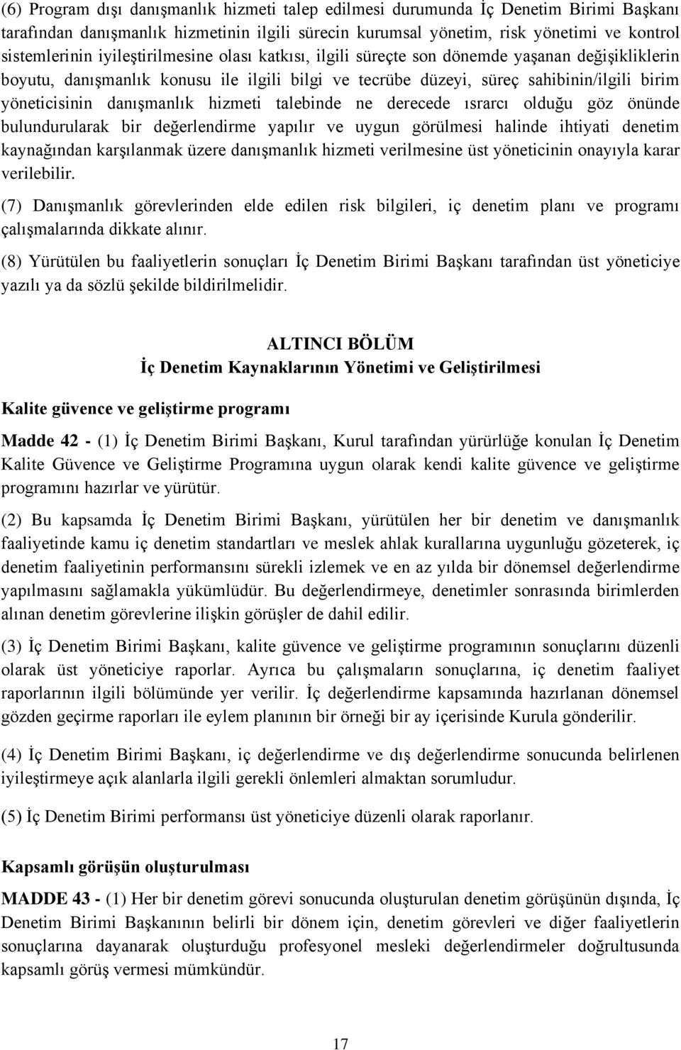 danışmanlık hizmeti talebinde ne derecede ısrarcı olduğu göz önünde bulundurularak bir değerlendirme yapılır ve uygun görülmesi halinde ihtiyati denetim kaynağından karşılanmak üzere danışmanlık