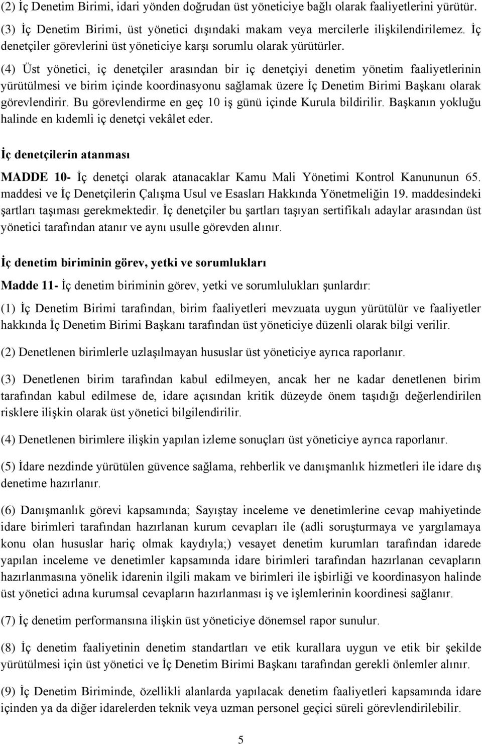 (4) Üst yönetici, iç denetçiler arasından bir iç denetçiyi denetim yönetim faaliyetlerinin yürütülmesi ve birim içinde koordinasyonu sağlamak üzere İç Denetim Birimi Başkanı olarak görevlendirir.