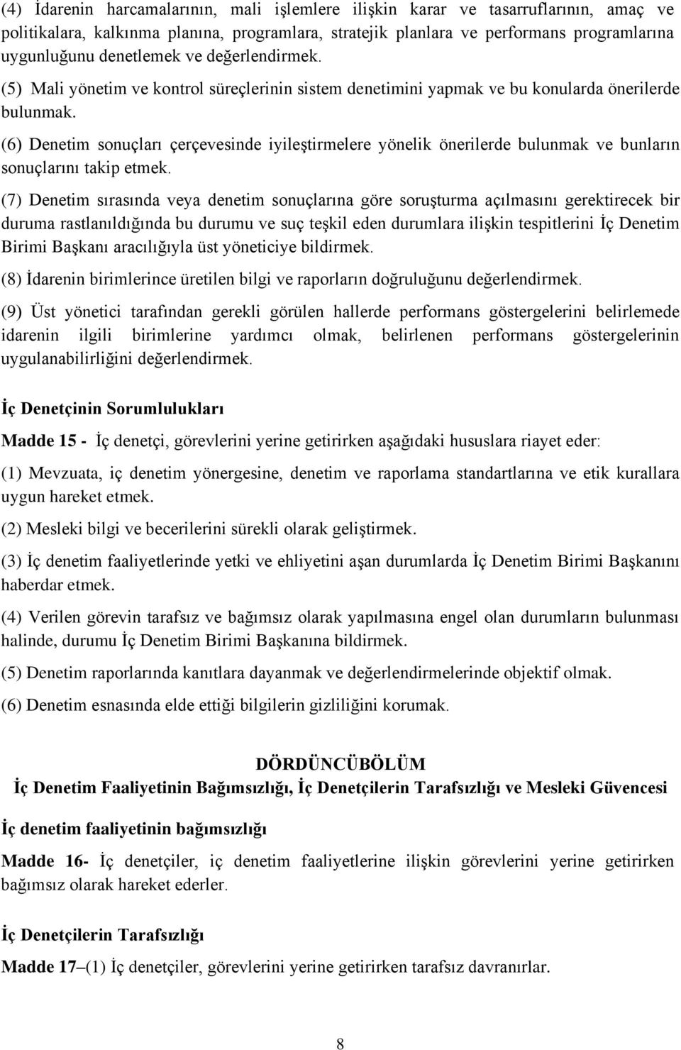 (6) Denetim sonuçları çerçevesinde iyileştirmelere yönelik önerilerde bulunmak ve bunların sonuçlarını takip etmek.