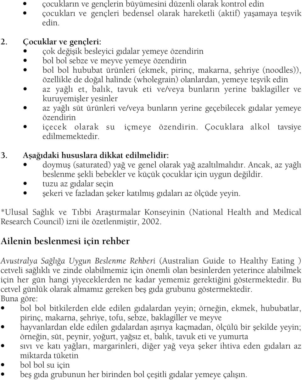 halinde (wholegrain) olanlardan, yemeye teßvik edin az ya lı et, balık, tavuk eti ve/veya bunların yerine baklagiller ve kuruyemißler yesinler az ya lı süt ürünleri ve/veya bunların yerine