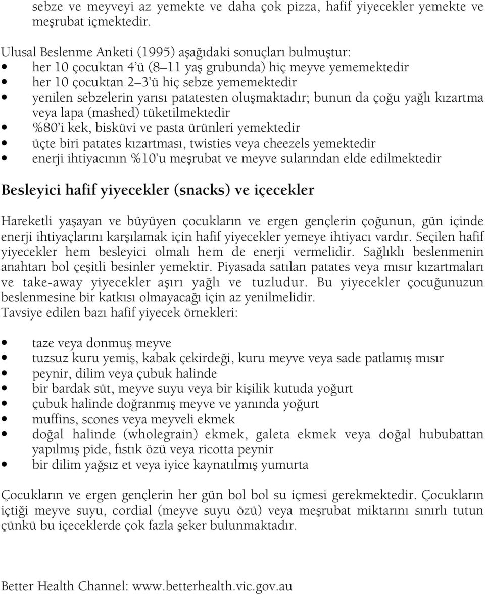 patatesten olußmaktadır; bunun da ço u ya lı kızartma veya lapa (mashed) tüketilmektedir %80 i kek, bisküvi ve pasta ürünleri yemektedir üçte biri patates kızartması, twisties veya cheezels