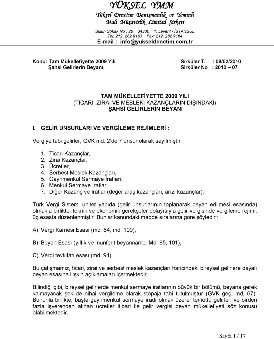 Sirküler No : 2010 07 TAM MÜKELLEFİYETTE 2009 YILI (TİCARİ, ZİRAİ VE MESLEKİ KAZANÇLARIN DIŞINDAKİ) ŞAHSİ GELİRLERİN BEYANI I. GELİR UNSURLARI VE VERGİLEME REJİMLERİ : Vergiye tabi gelirler, GVK md.