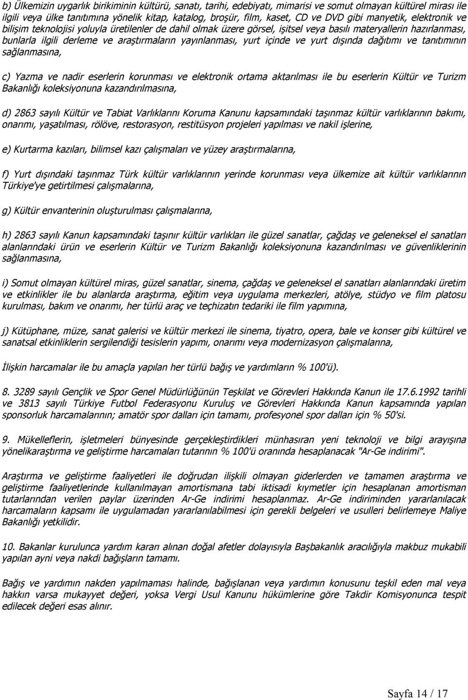 yayınlanması, yurt içinde ve yurt dışında dağıtımı ve tanıtımının sağlanmasına, c) Yazma ve nadir eserlerin korunması ve elektronik ortama aktarılması ile bu eserlerin Kültür ve Turizm Bakanlığı