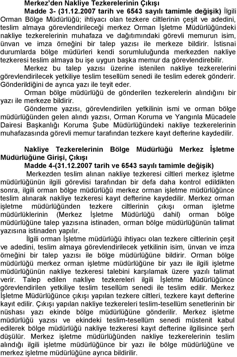 nakliye tezkerelerinin muhafaza ve dağıtımındaki görevli memurun isim, ünvan ve imza örneğini bir talep yazısı ile merkeze bildirir.