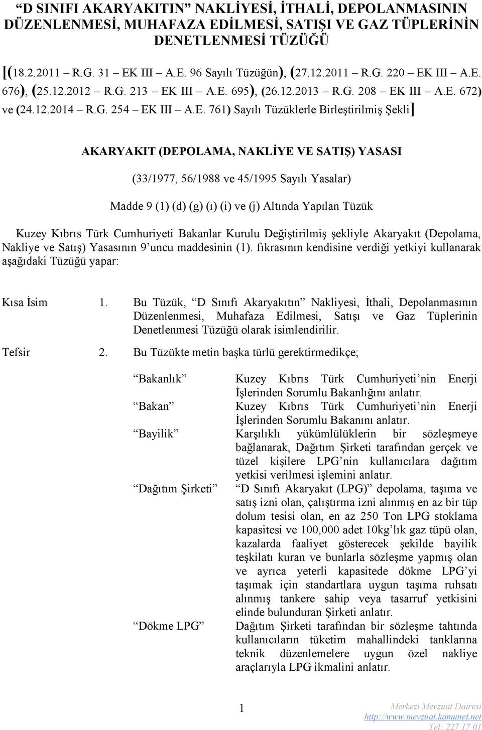 (33/1977, 56/1988 ve 45/1995 Sayılı Yasalar) Madde 9 (1) (d) (g) (ı) (i) ve (j) Altında Yapılan Tüzük Kuzey Kıbrıs Türk Cumhuriyeti Bakanlar Kurulu Değiştirilmiş şekliyle Akaryakıt (Depolama, Nakliye