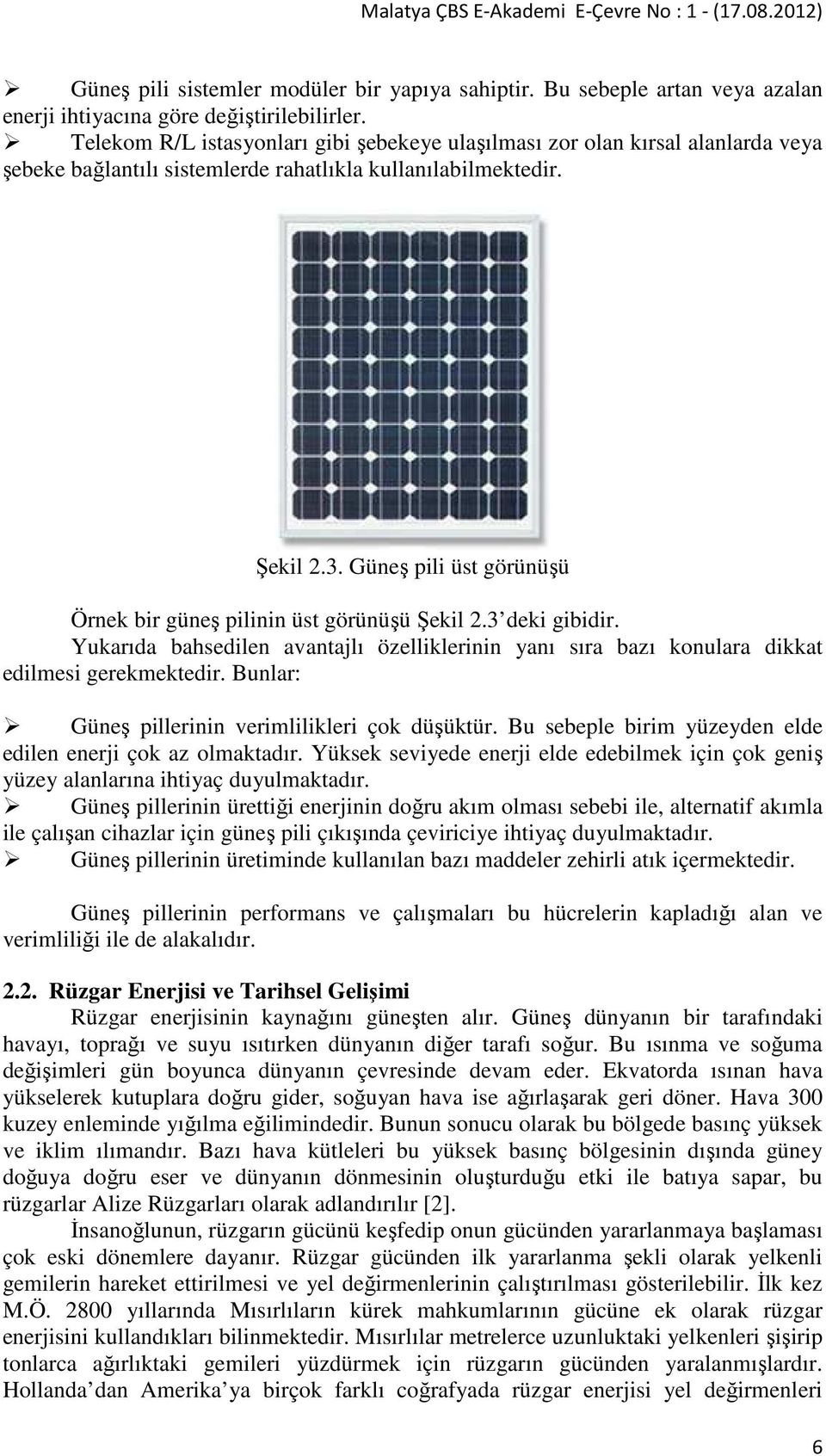 Güneş pili üst görünüşü Örnek bir güneş pilinin üst görünüşü Şekil 2.3 deki gibidir. Yukarıda bahsedilen avantajlı özelliklerinin yanı sıra bazı konulara dikkat edilmesi gerekmektedir.