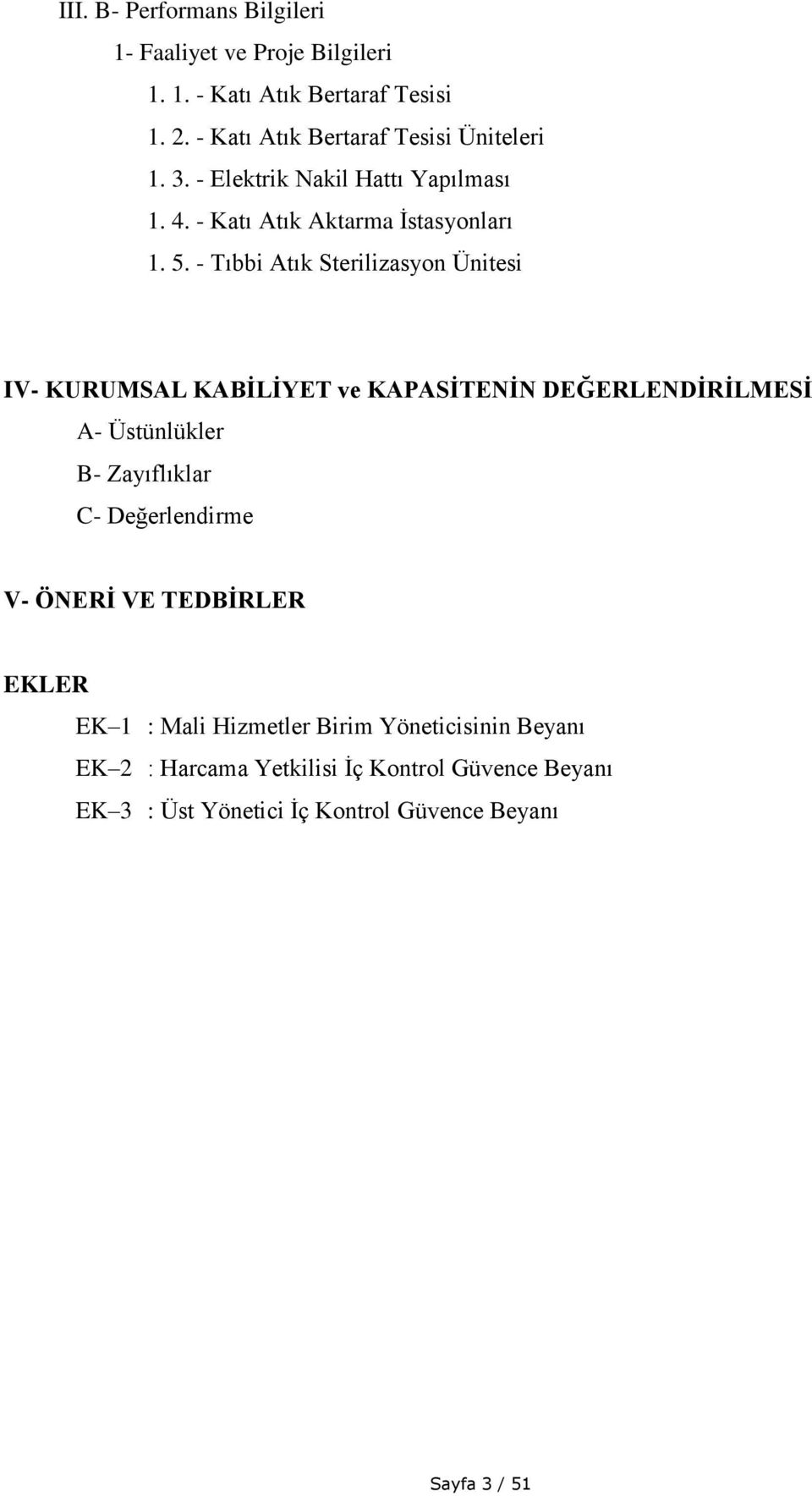 - Tıbbi Atık Sterilizasyon Ünitesi IV- KURUMSAL KABİLİYET ve KAPASİTENİN DEĞERLENDİRİLMESİ A- Üstünlükler B- Zayıflıklar C-