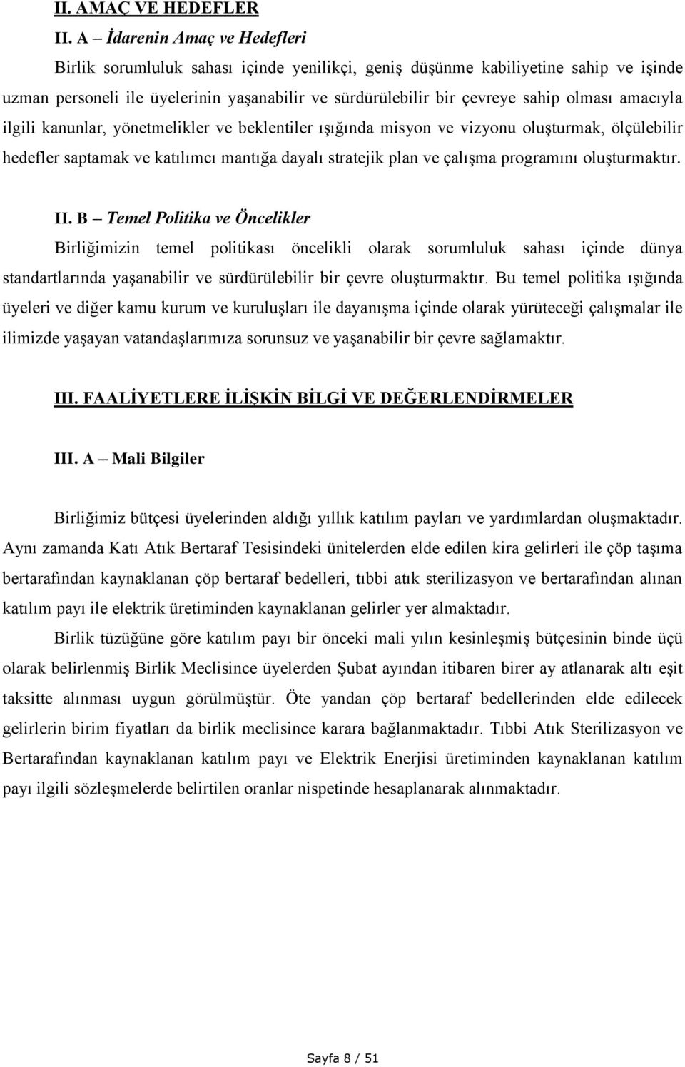 olması amacıyla ilgili kanunlar, yönetmelikler ve beklentiler ışığında misyon ve vizyonu oluşturmak, ölçülebilir hedefler saptamak ve katılımcı mantığa dayalı stratejik plan ve çalışma programını