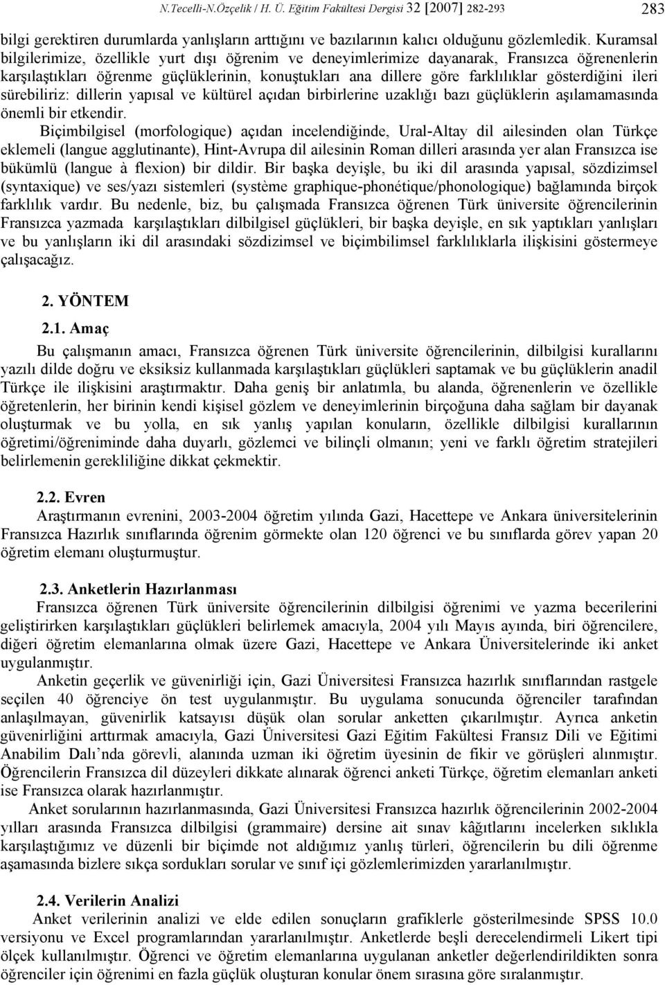 ileri sürebiliriz: dillerin yapısal ve kültürel açıdan birbirlerine uzaklığı bazı güçlüklerin aşılamamasında önemli bir etkendir.