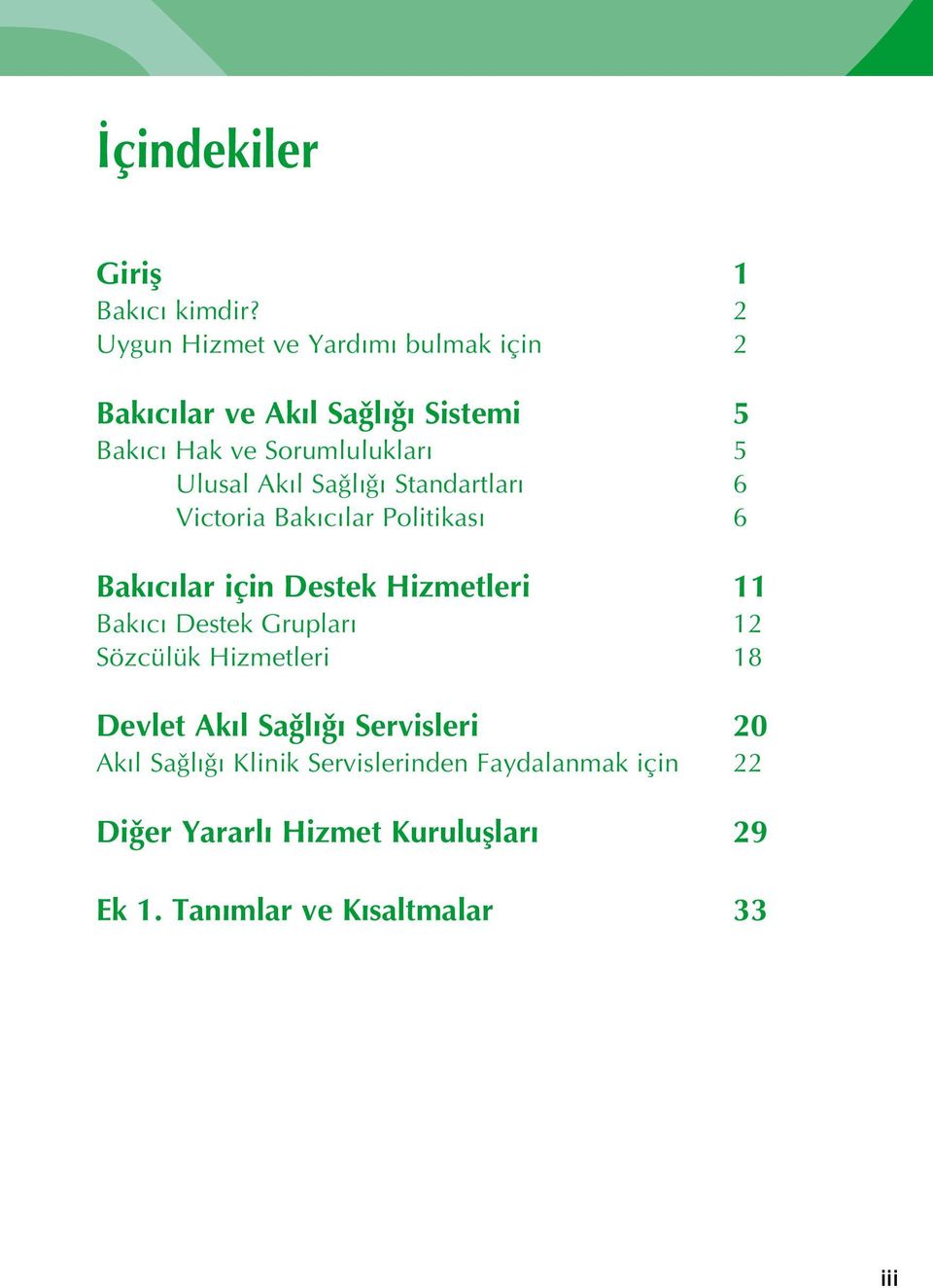 Akıl Sa lı ı Standartları 6 Victoria Bakıcılar Politikası 6 Bakıcılar için Destek Hizmetleri 11 Bakıcı Destek