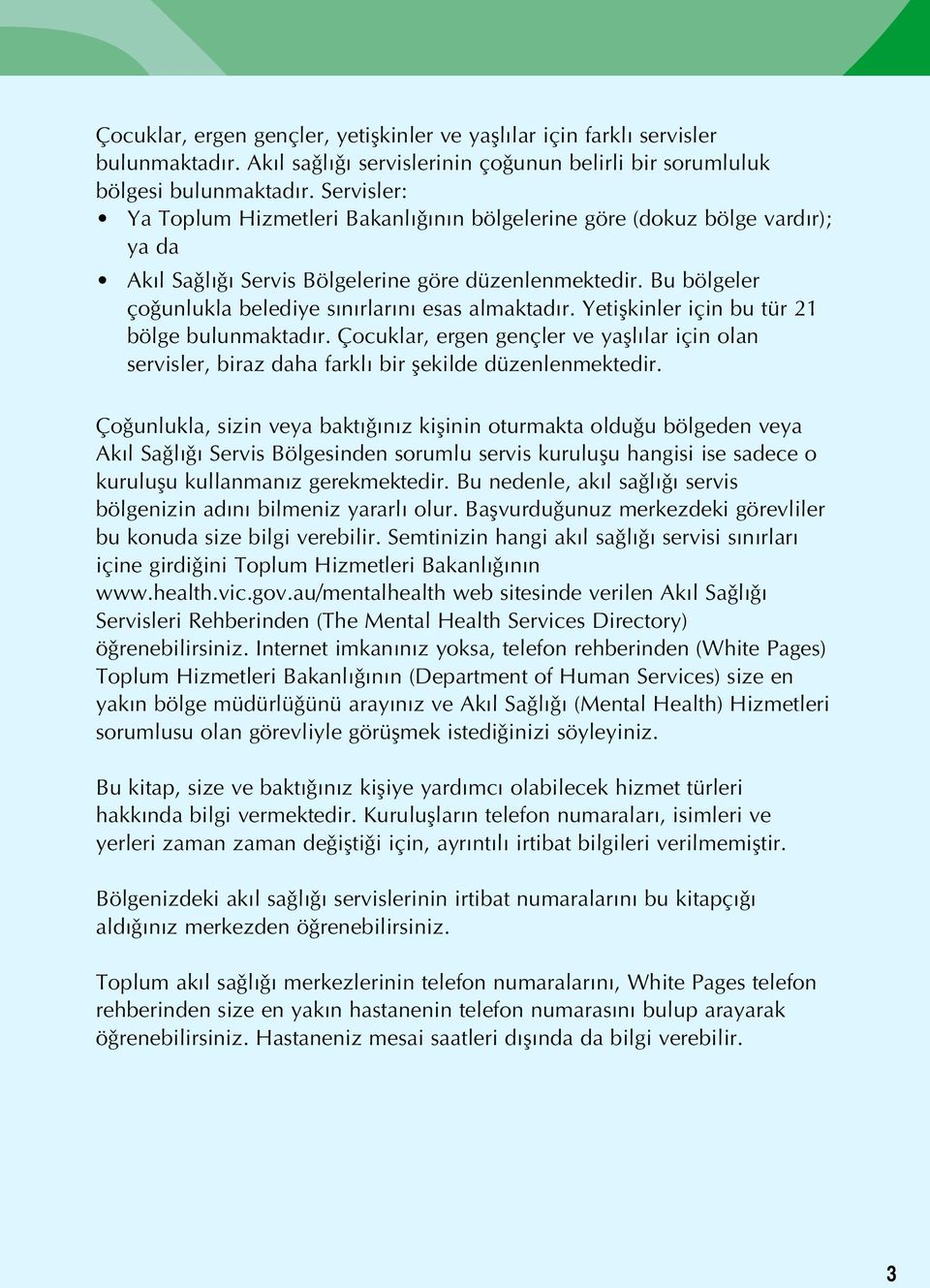 Bu bölgeler ço unlukla belediye sınırlarını esas almaktadır. Yetißkinler için bu tür 21 bölge bulunmaktadır.