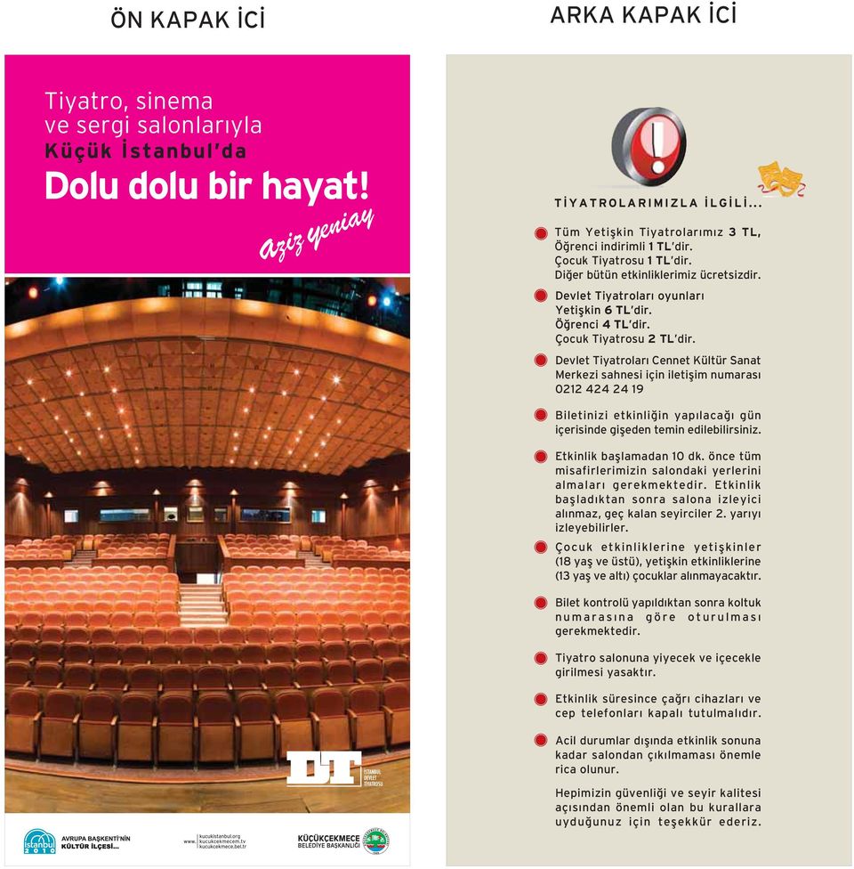 Devlet Tiyatroları Cennet Kültür Sanat Merkezi sahnesi için iletişim numarası 0212 424 24 19 Biletinizi etkinliğin yapılacağı gün içerisinde gişeden temin edilebilirsiniz. Etkinlik başlamadan 10 dk.