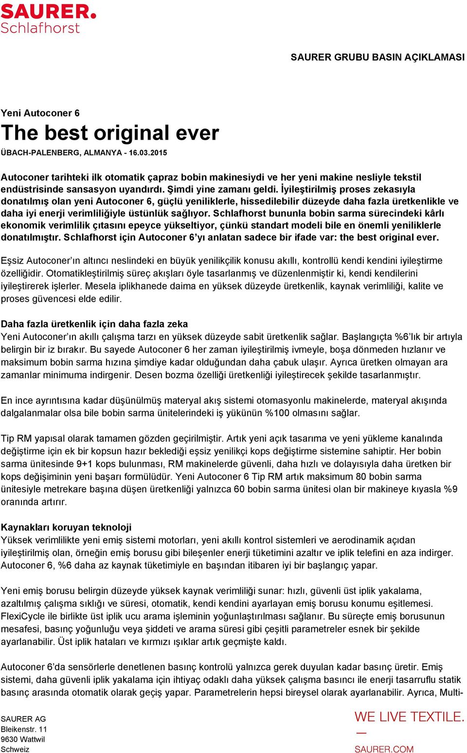 İyileştirilmiş proses zekasıyla donatılmış olan yeni Autoconer 6, güçlü yeniliklerle, hissedilebilir düzeyde daha fazla üretkenlikle ve daha iyi enerji verimliliğiyle üstünlük sağlıyor.