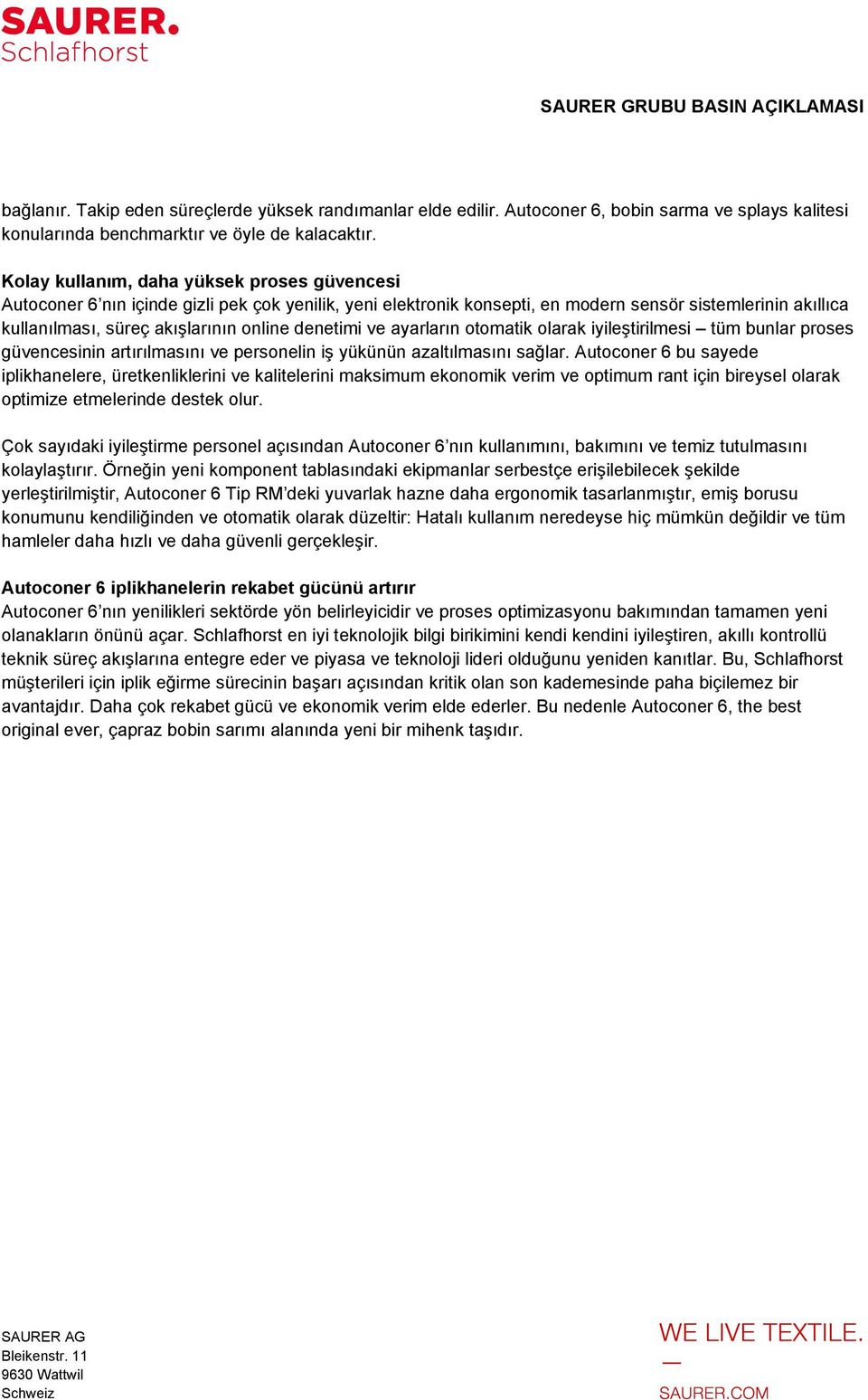 denetimi ve ayarların otomatik olarak iyileştirilmesi tüm bunlar proses güvencesinin artırılmasını ve personelin iş yükünün azaltılmasını sağlar.