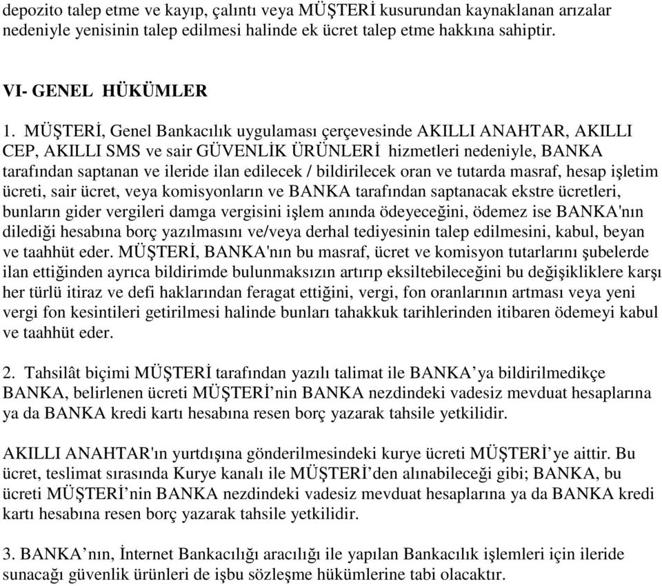 bildirilecek oran ve tutarda masraf, hesap işletim ücreti, sair ücret, veya komisyonların ve BANKA tarafından saptanacak ekstre ücretleri, bunların gider vergileri damga vergisini işlem anında