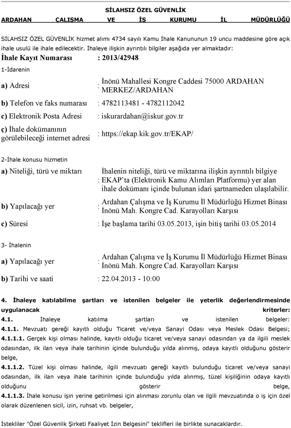 numarası : 4782113481-4782112042 c) Elektronik Posta Adresi : iskurardahan@iskur.gov.