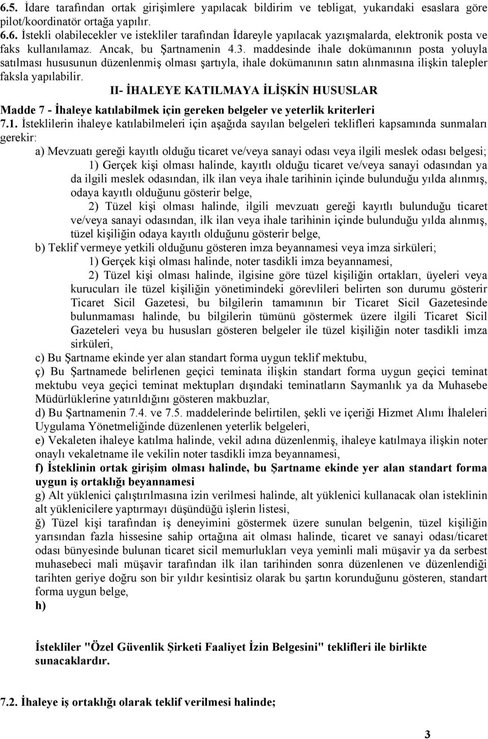 II- İHALEYE KATILMAYA İLİŞKİN HUSUSLAR Madde 7 - İhaleye katılabilmek için gereken belgeler ve yeterlik kriterleri 7.1.