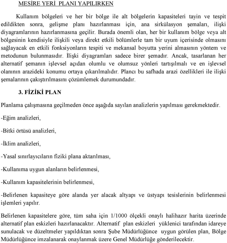 Burada önemli olan, her bir kullanım bölge veya alt bölgesinin kendisiyle ilişkili veya direkt etkili bölümlerle tam bir uyum içerisinde olmasını sağlayacak en etkili fonksiyonların tespiti ve