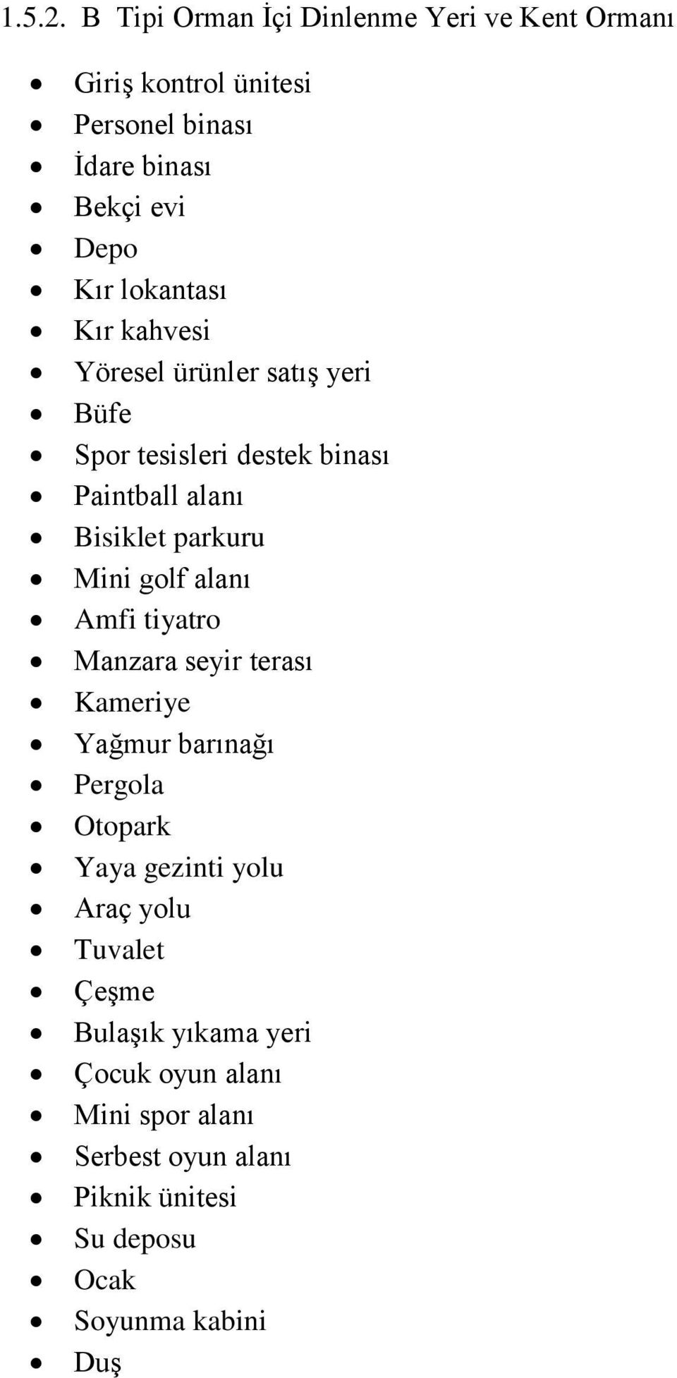 lokantası Kır kahvesi Yöresel ürünler satış yeri Büfe Spor tesisleri destek binası Paintball alanı Bisiklet parkuru Mini