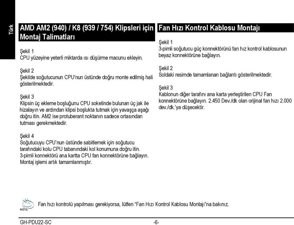 Şekil 3 Klipsin üç ekleme boşluğunu CPU soketinde bulunan üç jak ile hizalayın ve ardından klipsi boşlukta tutmak için yavaşça aşağı doğru itin.