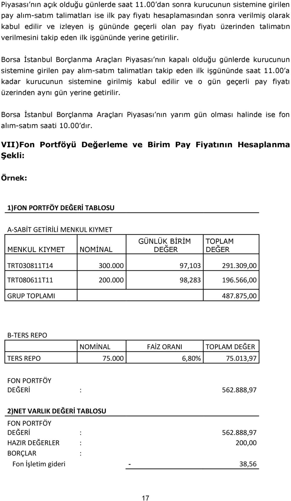 talimatın verilmesini takip eden ilk işgününde yerine getirilir.