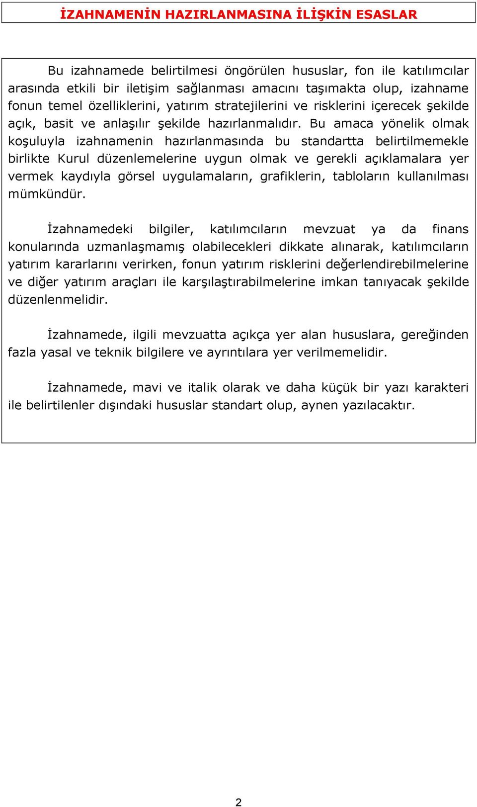 Bu amaca yönelik olmak koşuluyla izahnamenin hazırlanmasında bu standartta belirtilmemekle birlikte Kurul düzenlemelerine uygun olmak ve gerekli açıklamalara yer vermek kaydıyla görsel uygulamaların,