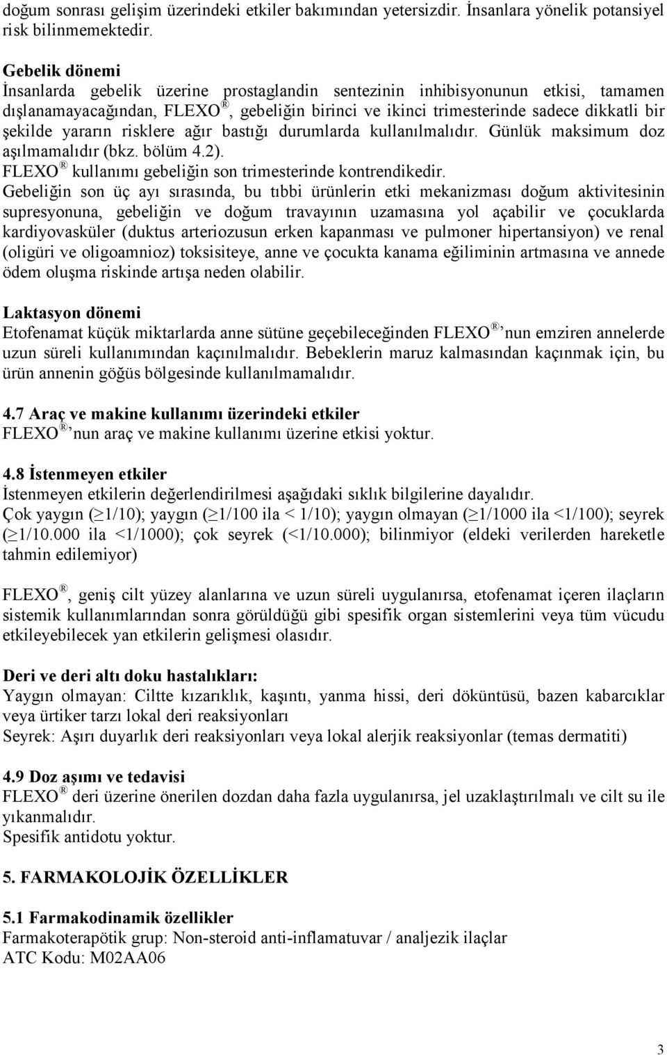 yararın risklere ağır bastığı durumlarda kullanılmalıdır. Günlük maksimum doz aşılmamalıdır (bkz. bölüm 4.2). FLEXO kullanımı gebeliğin son trimesterinde kontrendikedir.