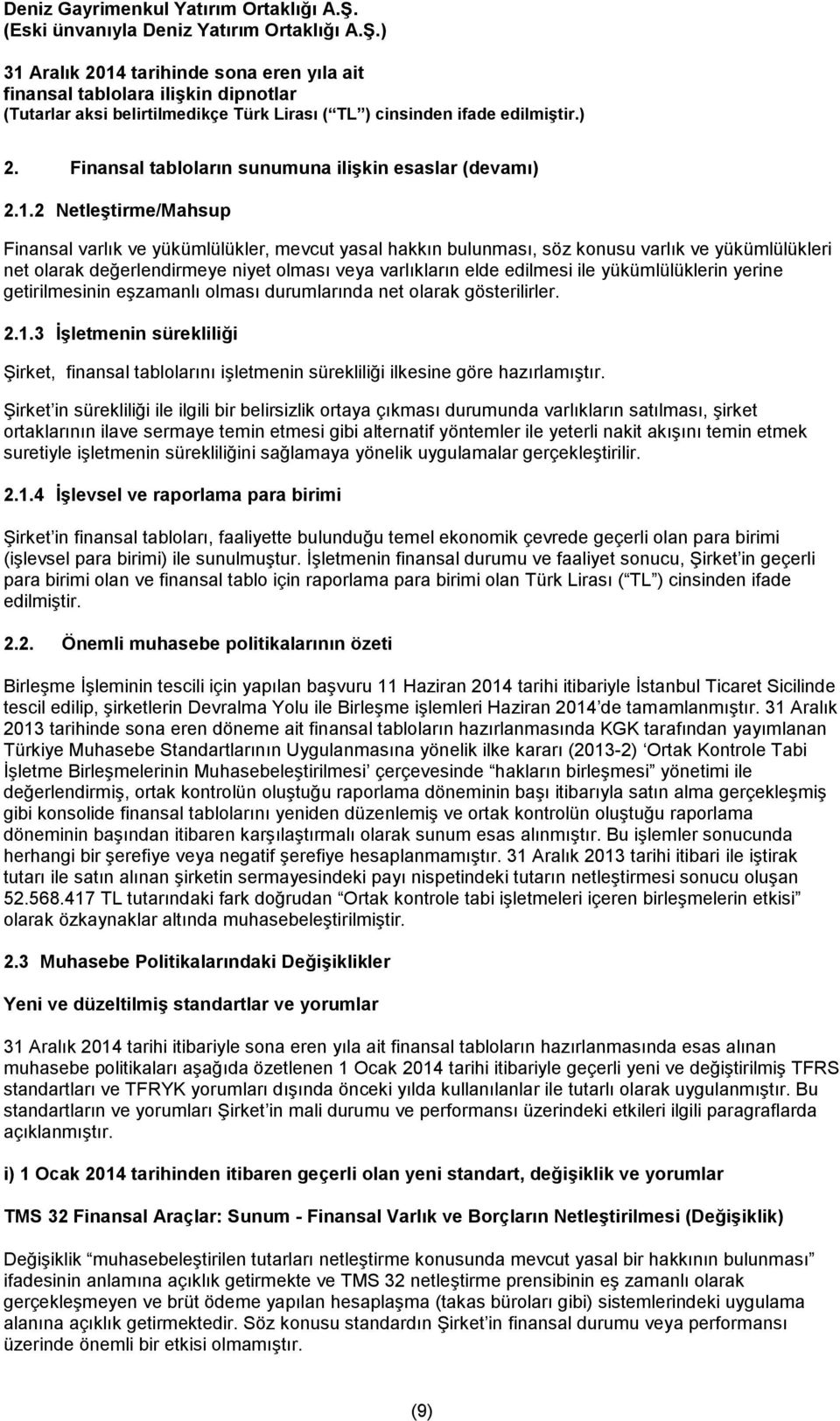 yükümlülüklerin yerine getirilmesinin eşzamanlı olması durumlarında net olarak gösterilirler. 2.1.