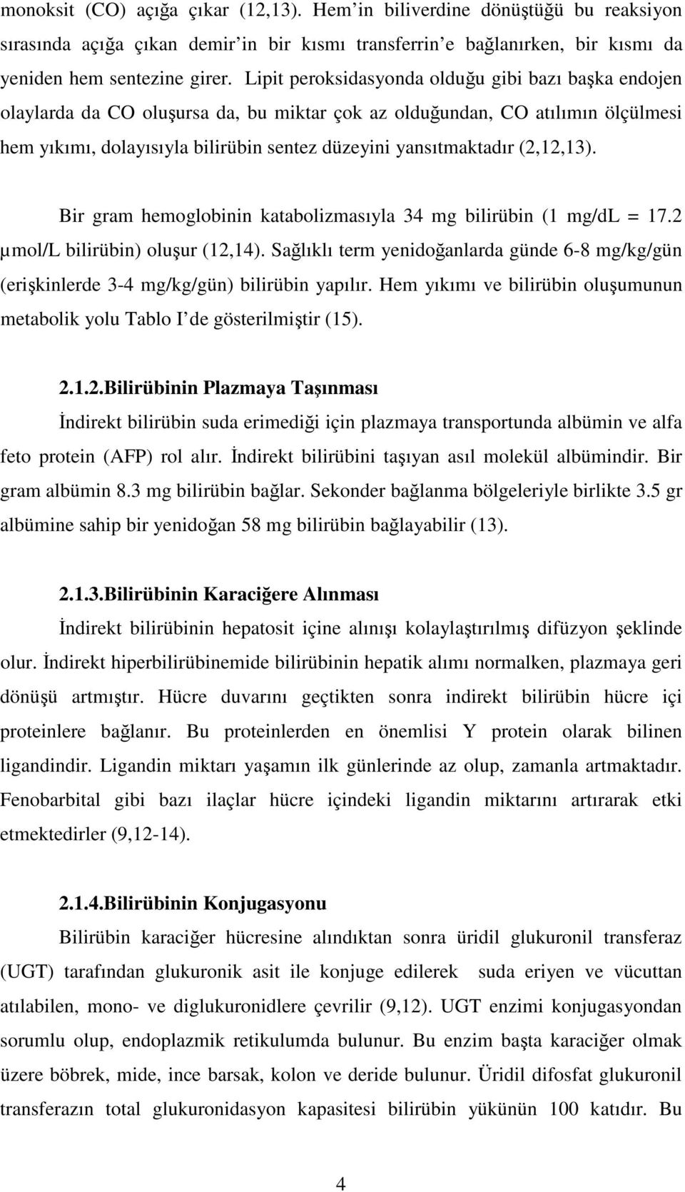 (2,12,13). Bir gram hemoglobinin katabolizmasıyla 34 mg bilirübin (1 mg/dl = 17.2 µmol/l bilirübin) oluur (12,14).