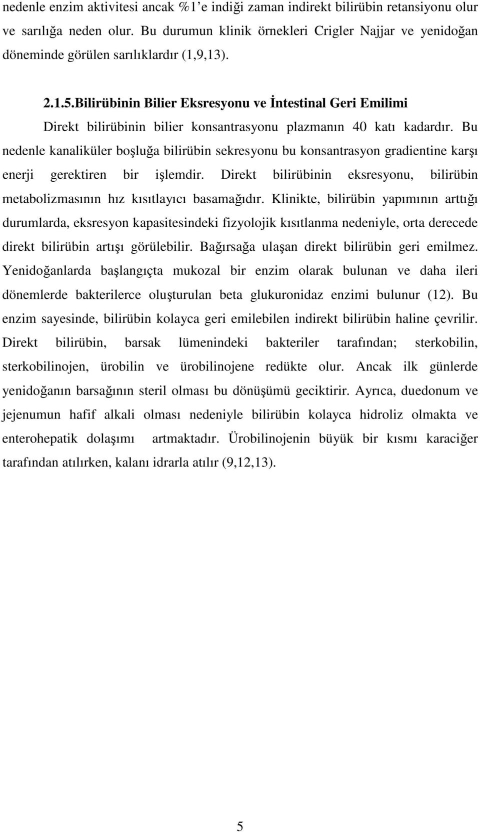 Bilirübinin Bilier Eksresyonu ve ntestinal Geri Emilimi Direkt bilirübinin bilier konsantrasyonu plazmanın 40 katı kadardır.