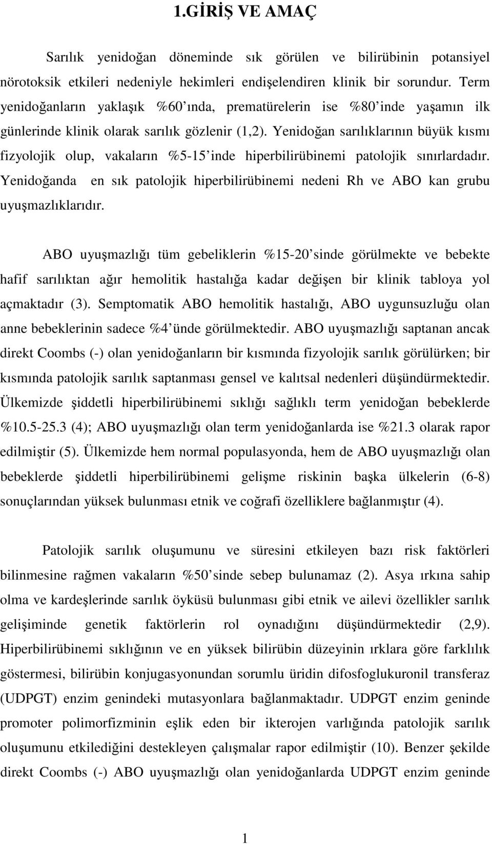 Yenidoan sarılıklarının büyük kısmı fizyolojik olup, vakaların %5-15 inde hiperbilirübinemi patolojik sınırlardadır.